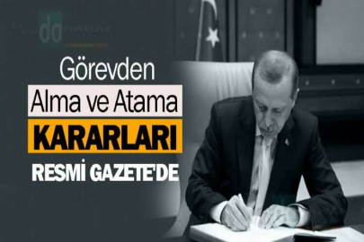 Görevden alma ve atama kararları Resmi Gazete'de