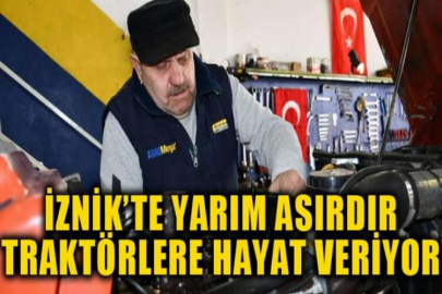 İznik’te yarım asırdır traktörlere hayat veriyor