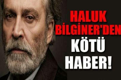 Haluk Bilginer'den kötü haber!