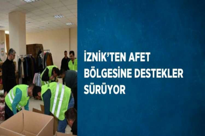 İZNİK’TEN AFET BÖLGESİNE DESTEKLER SÜRÜYOR