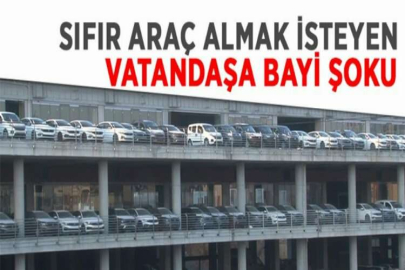 Sıfır araç almak isteyen vatandaşa bayi şoku