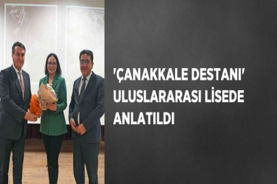 'ÇANAKKALE DESTANI' ULUSLARARASI LİSEDE ANLATILDI