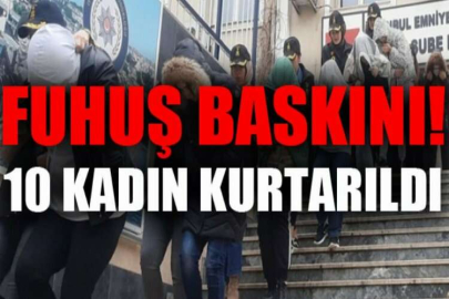 İstanbul'da fuhuş baskını: 10 kadın kurtarıldı