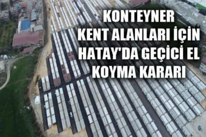 Konteyner kent alanları için Hatay'da geçici el koyma kararı