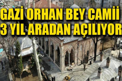 Gazi Orhan Bey Camii, 3 yıl aradan sonra teravih namazı ile ibadete açılıyor