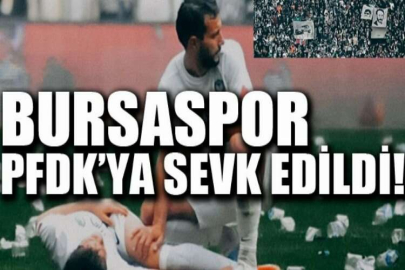 Bursaspor PFDK’ya sevk edildi!