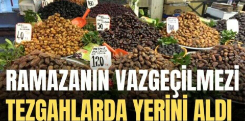 Ramazan ayının vazgeçilmezi tezgahlarda yerini aldı