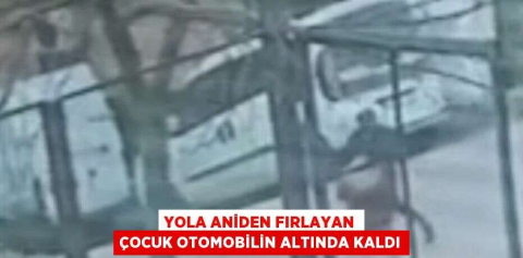 YOLA ANİDEN FIRLAYAN ÇOCUK OTOMOBİLİN ALTINDA KALDI