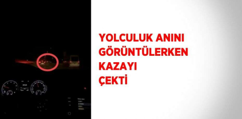 YOLCULUK ANINI GÖRÜNTÜLERKEN KAZAYI ÇEKTİ