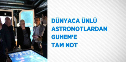 DÜNYACA ÜNLÜ ASTRONOTLARDAN GUHEM’E TAM NOT