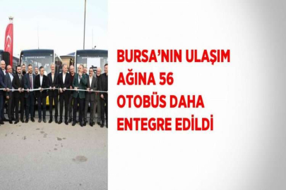 BURSA’NIN ULAŞIM AĞINA 56 OTOBÜS DAHA ENTEGRE EDİLDİ