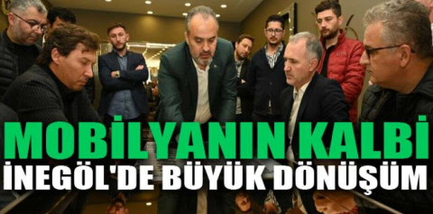 Mobilyanın kalbi İnegöl'de büyük dönüşüm