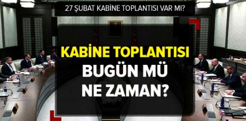 Kabine toplantısı ne zaman, bugün var mı?