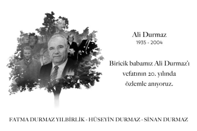 Fatma Durmaz Yılbirlik, Hüseyin Durmaz, Sinan Durmaz “Biricik babamız Ali Durmaz’ı vefatının 20. yılında özlemle anıyoruz.”